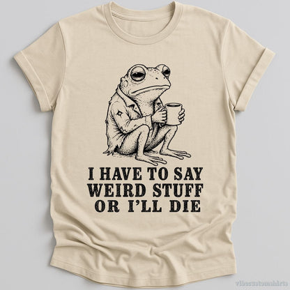 T-Shirt Natural / S I Have To Say Weird Stuff Or I'll Die Frog With Coffee Shirt