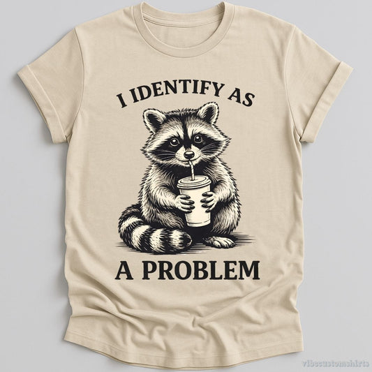 T-Shirt Natural / S I Identify As A Problem Raccoon Shirt