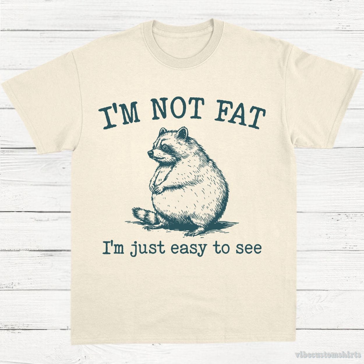 T-Shirt Natural / S I'm Not Fat I'm Just Easy To See Funny Raccoon Shirt