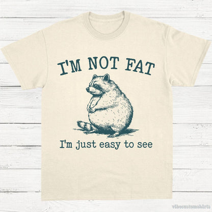 T-Shirt Natural / S I'm Not Fat I'm Just Easy To See Funny Raccoon Shirt