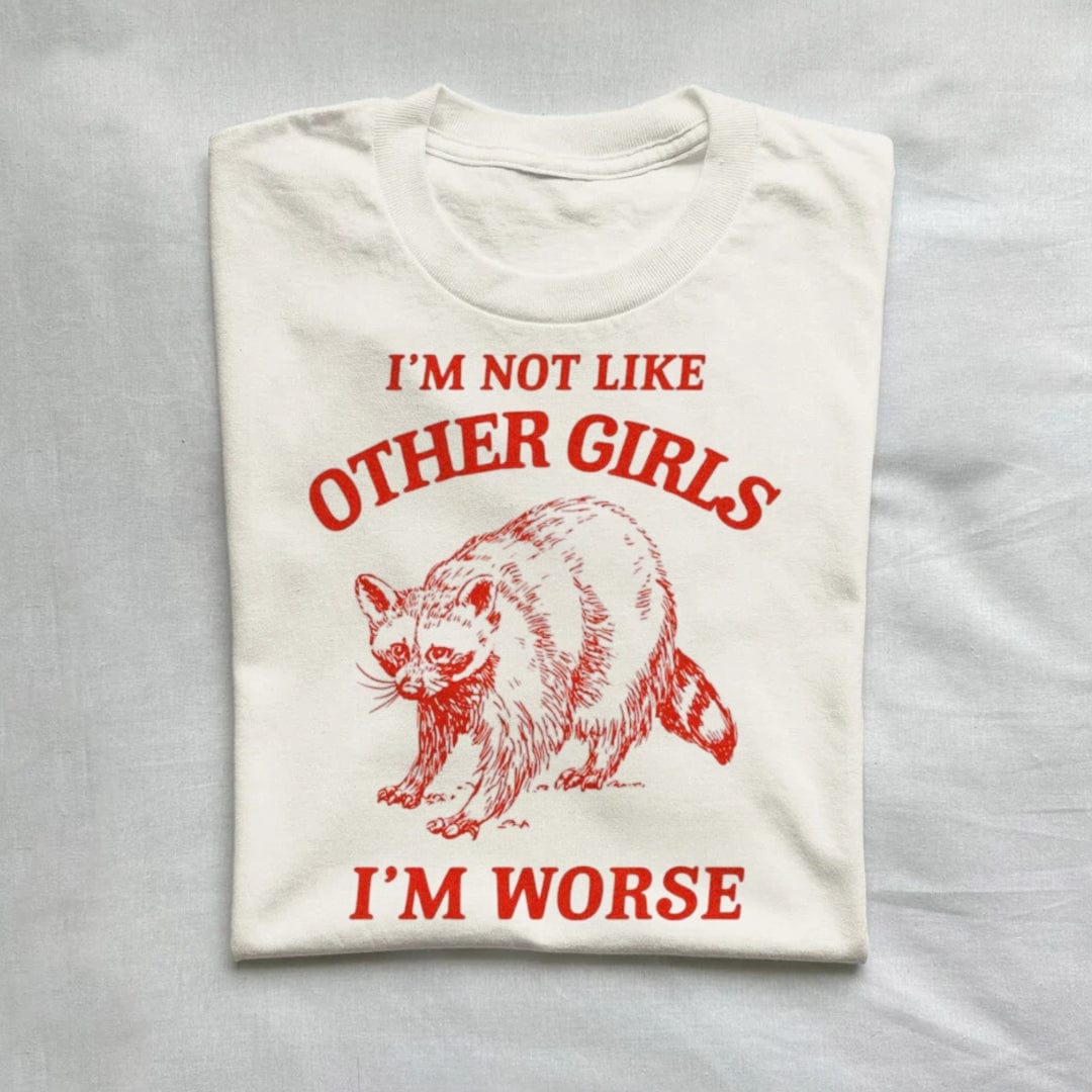 T-Shirt Natural / S I'm Not Like Other Girls I'm Worse Raccoon T-shirt