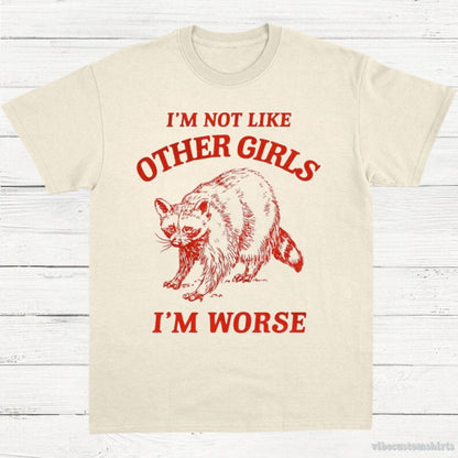 T-Shirt Natural / S I'm Not Like Other Girls I'm Worse Raccoon T-shirt