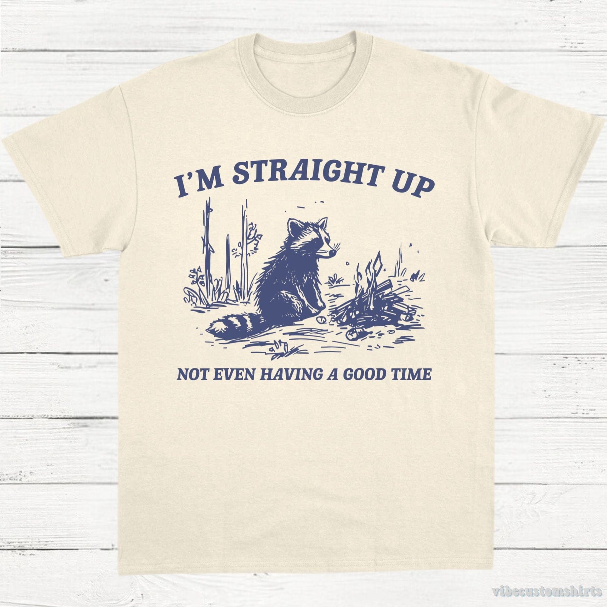 T-Shirt Natural / S I'm Straight Up Not Even Having a Good Time Shirt