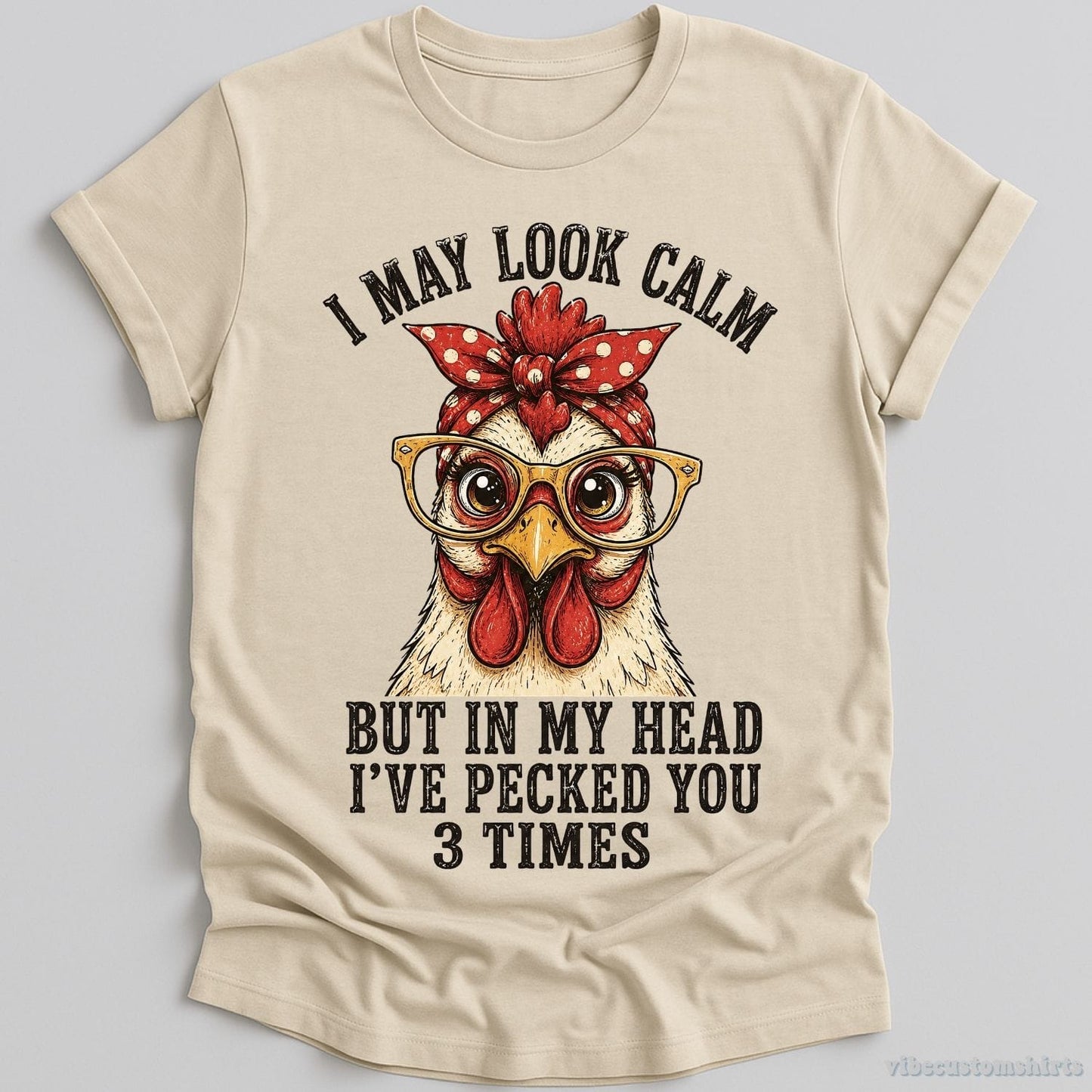 T-Shirt Natural / S I May Look Calm But In My Head I've Pecked You 3 Times Funny Chicken Shirt