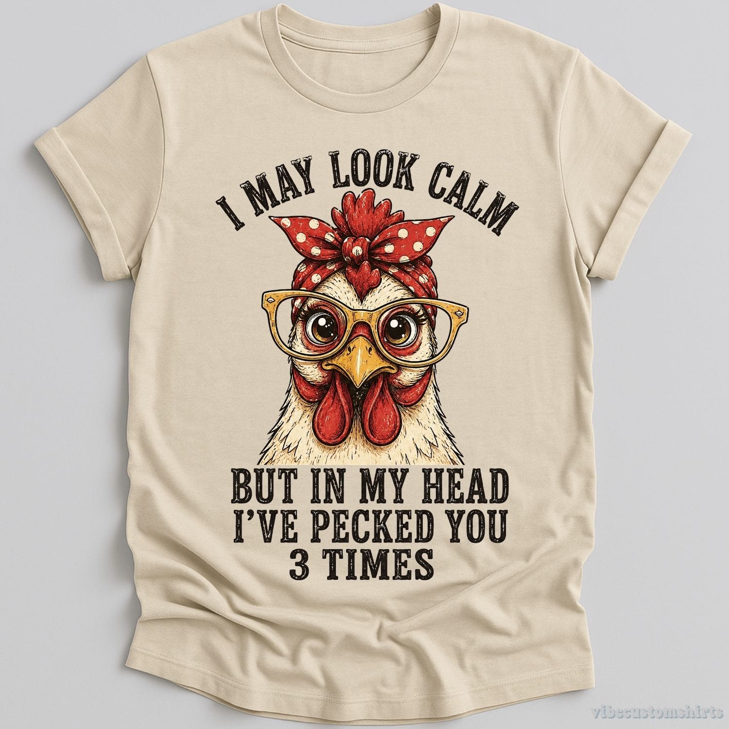 T-Shirt Natural / S I May Look Calm But In My Head I've Pecked You 3 Times Funny Chicken Shirt