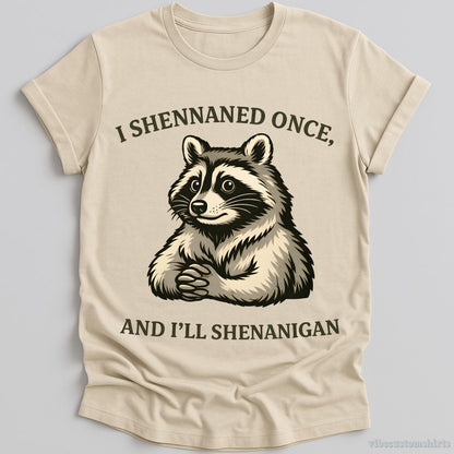 T-Shirt Natural / S I Shennaned Once, And I'll Shenanigan Raccoon Shirt