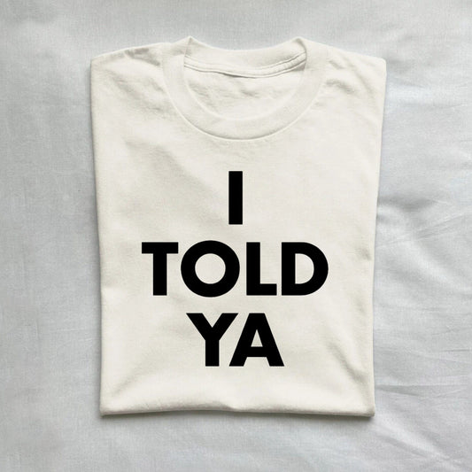 T-Shirt Natural / S I TOLD YA T-Shirt