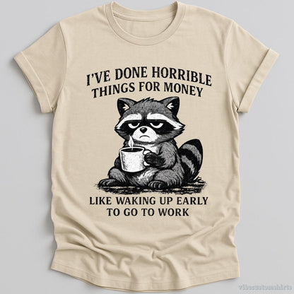 T-Shirt Natural / S I've Done Horrible Things For Money Sarcastic Raccoon Shirt