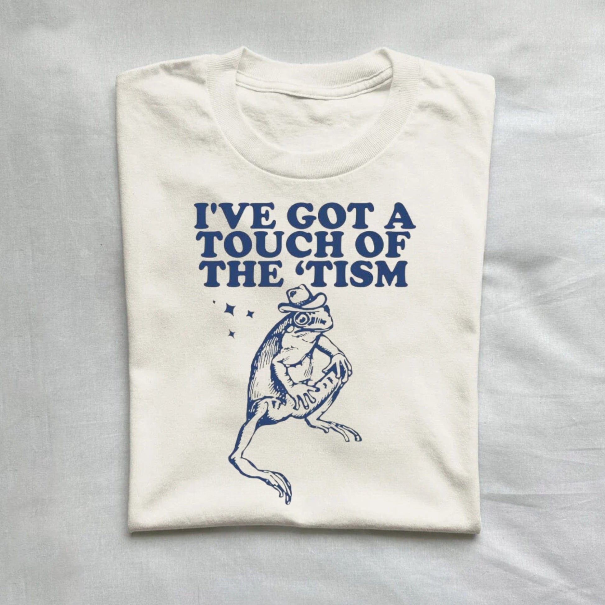 T-Shirt Natural / S I've Got A Touch Of The Tism T-Shirt