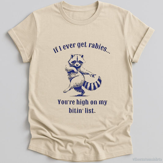 T-Shirt Natural / S If I Ever Get Rabies You're on my Biting List Trash Panda Shirt