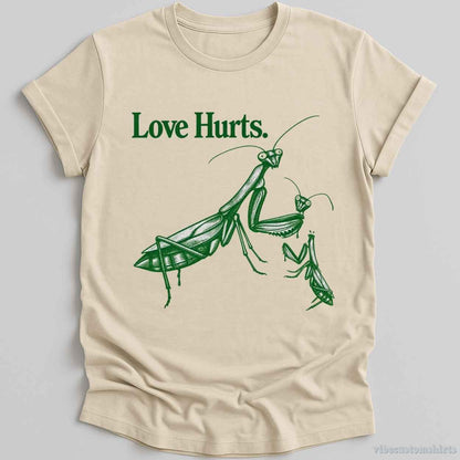 T-Shirt Natural / S Love Hurts Sarcastic Sayings Mantis Shirt