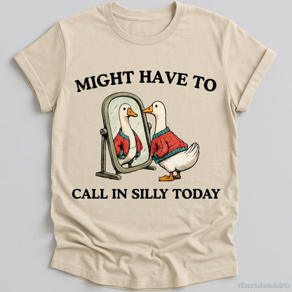 T-Shirt Natural / S Might Have To Call in Silly Today Shirt
