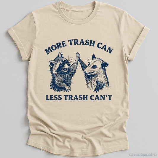 T-Shirt Natural / S More Trash Can Less Trash Can't Shirt