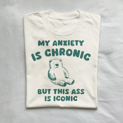 T-Shirt Natural / S My Anxiety Is Chronic But This Ass is iconic T-Shirt