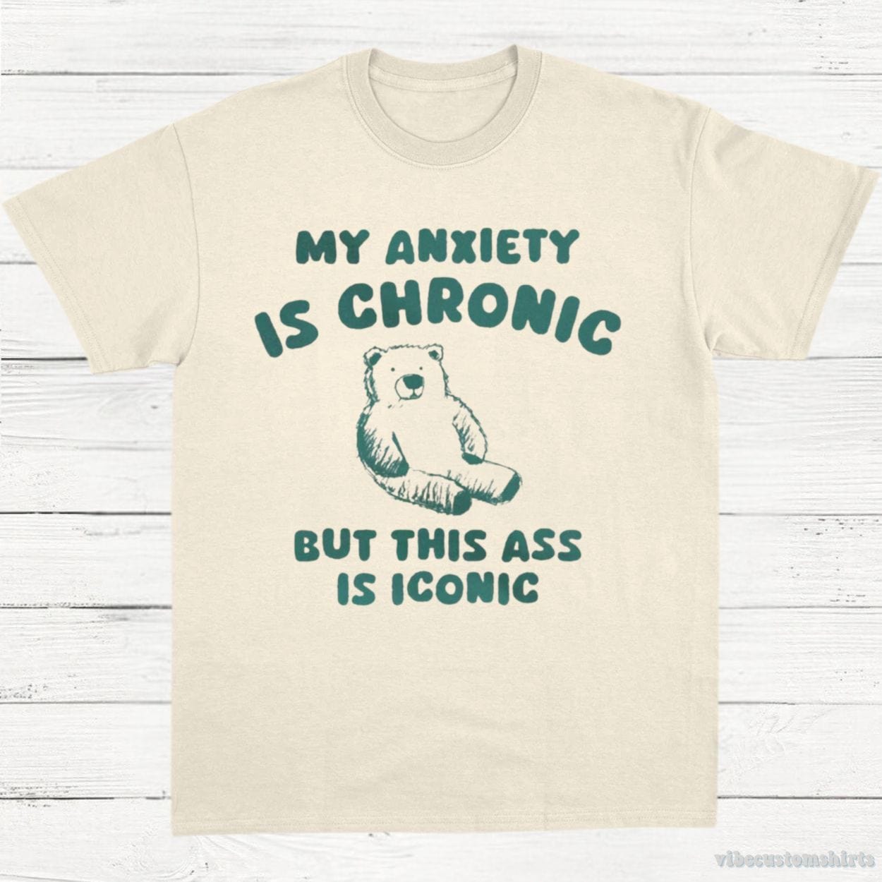 T-Shirt Natural / S My Anxiety Is Chronic But This Ass is iconic T-Shirt