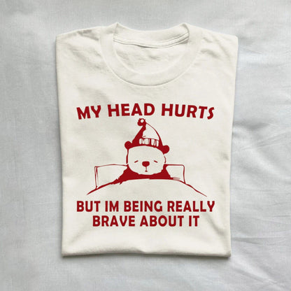 T-Shirt Natural / S My Head Hurts But I'm Being Really Brave T-Shirt