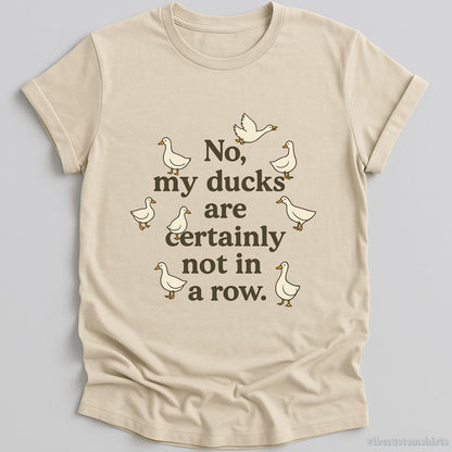 T-Shirt Natural / S No My Ducks Are Certainly Not In A Row Shirt
