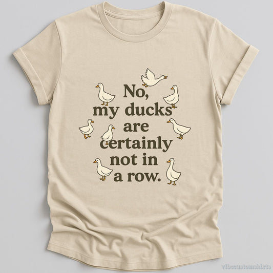 T-Shirt Natural / S No My Ducks Are Certainly Not In A Row Shirt