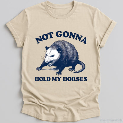 T-Shirt Natural / S Not Gonna Hold My Horses Possum Shirt