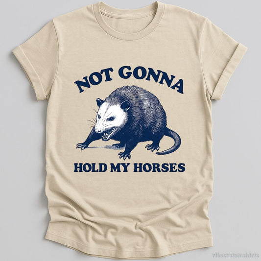 T-Shirt Natural / S Not Gonna Hold My Horses Possum Shirt