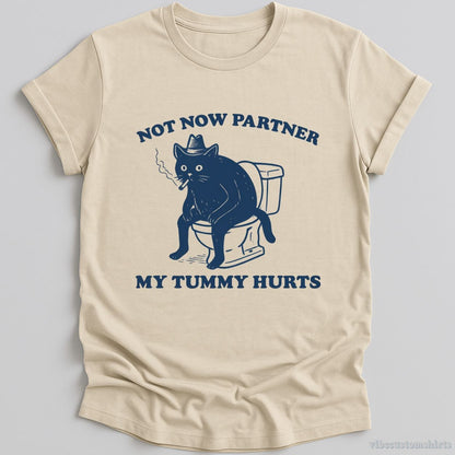 T-Shirt Natural / S Not Now Partner My Tummy Hurts Shirt