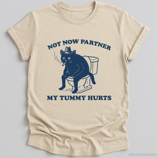 T-Shirt Natural / S Not Now Partner My Tummy Hurts Shirt