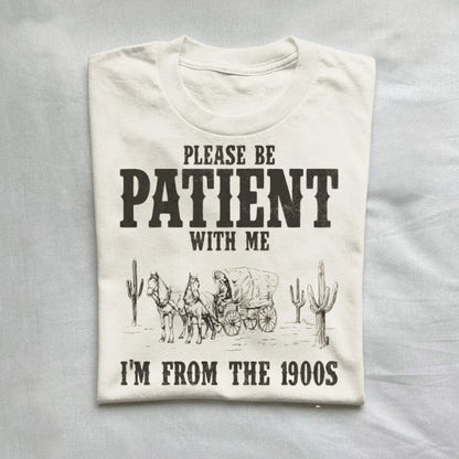 T-Shirt Natural / S Please Be Patient With Me I'm From 1900s Western Shirt