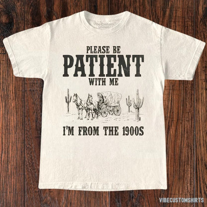 T-Shirt Natural / S Please Be Patient With Me I'm From 1900s Western Shirt