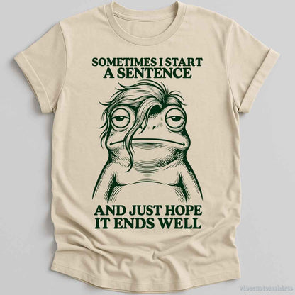 T-Shirt Natural / S Sometimes I Start A Sentence And Hope It ends Well Frog Shirt