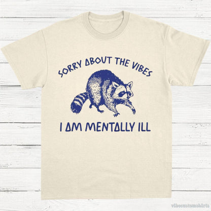 T-Shirt Natural / S Sorry About The Vibes I Am Mentally ill T-Shirt