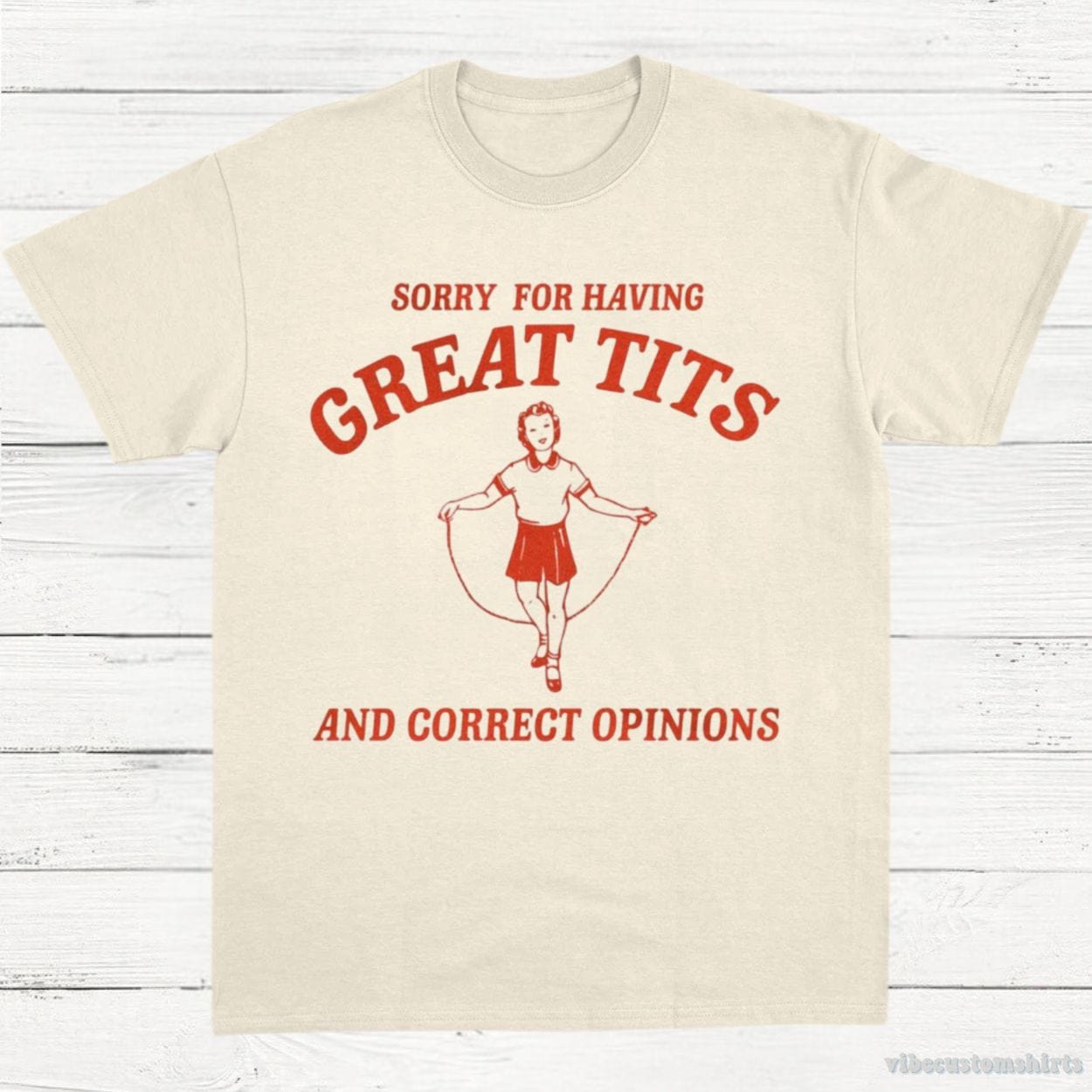 T-Shirt Natural / S Sorry For Having Great Tits and Correct Opinions T-Shirt