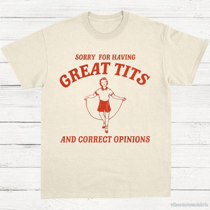 T-Shirt Natural / S Sorry For Having Great Tits and Correct Opinions T-Shirt