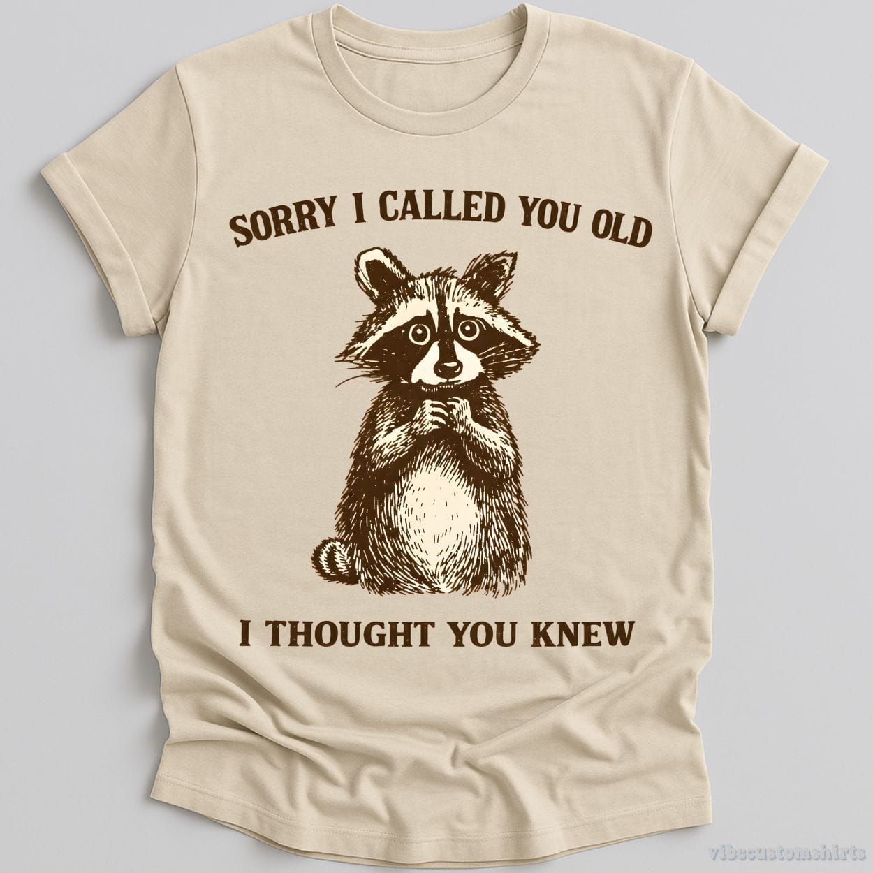 T-Shirt Natural / S Sorry I Called You Old I Thought You Knew Raccoon Shirt