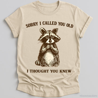 T-Shirt Natural / S Sorry I Called You Old I Thought You Knew Raccoon Shirt