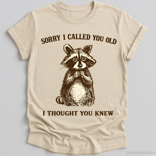 T-Shirt Natural / S Sorry I Called You Old I Thought You Knew Raccoon Shirt