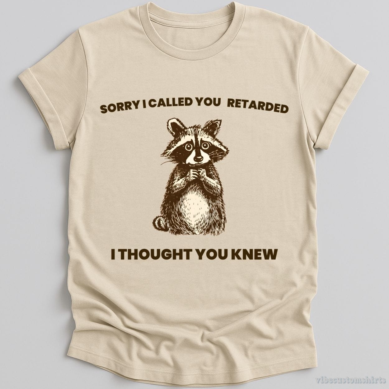 T-Shirt Natural / S Sorry I Called You Ret*rded I Thought You Knew Shirt