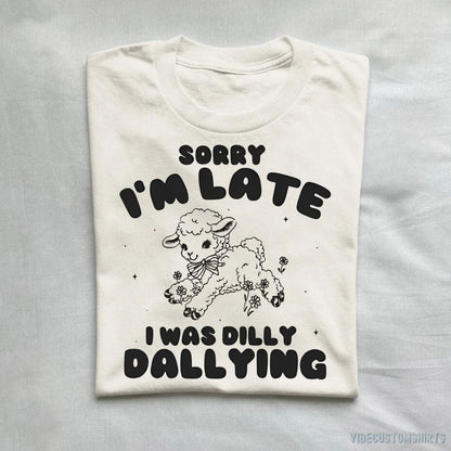 T-Shirt Natural / S Sorry I'm Late I Was Dilly Dallying Baby Lamb Shirt