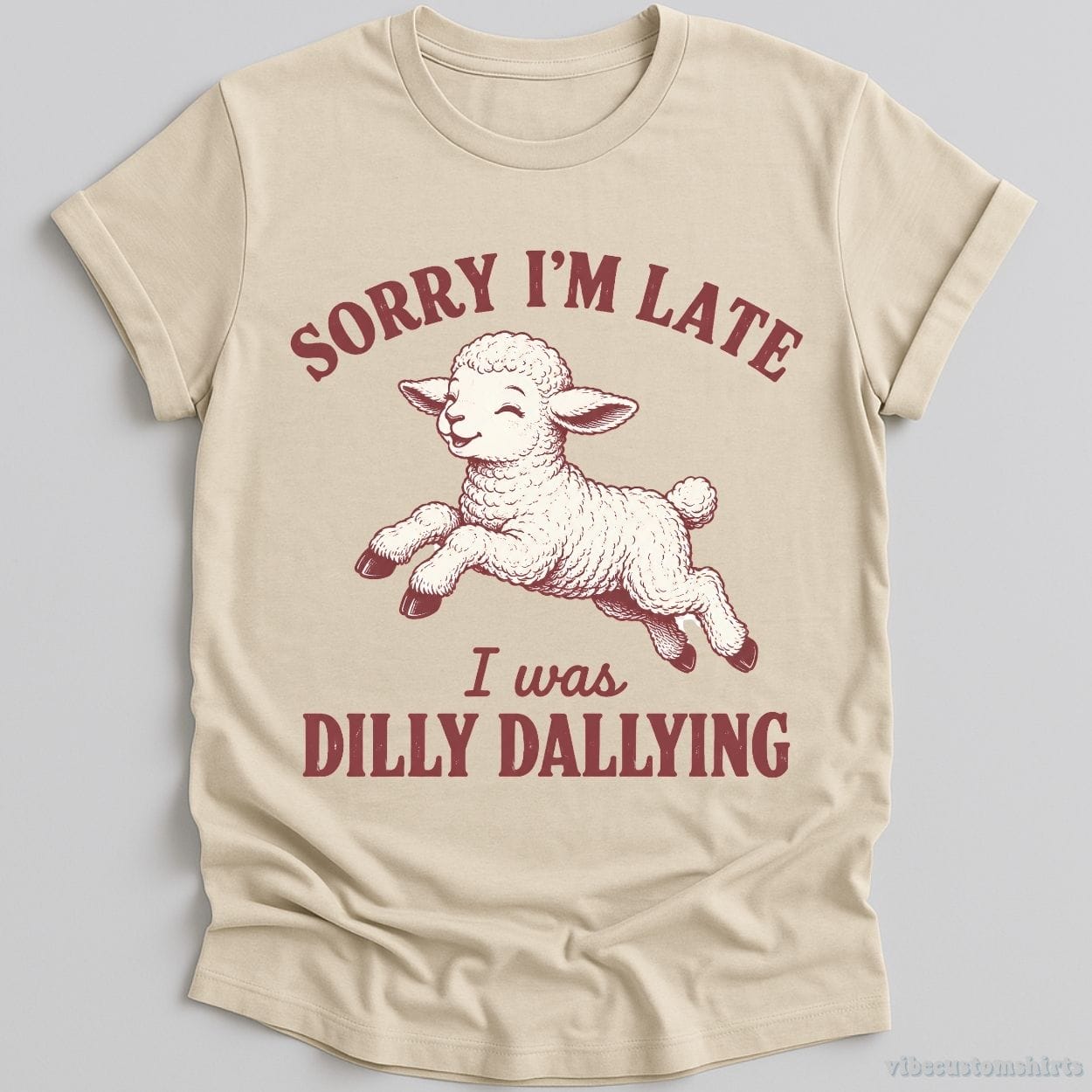 T-Shirt Natural / S Sorry I'm Late I Was Dilly Dallying Funny Shirt