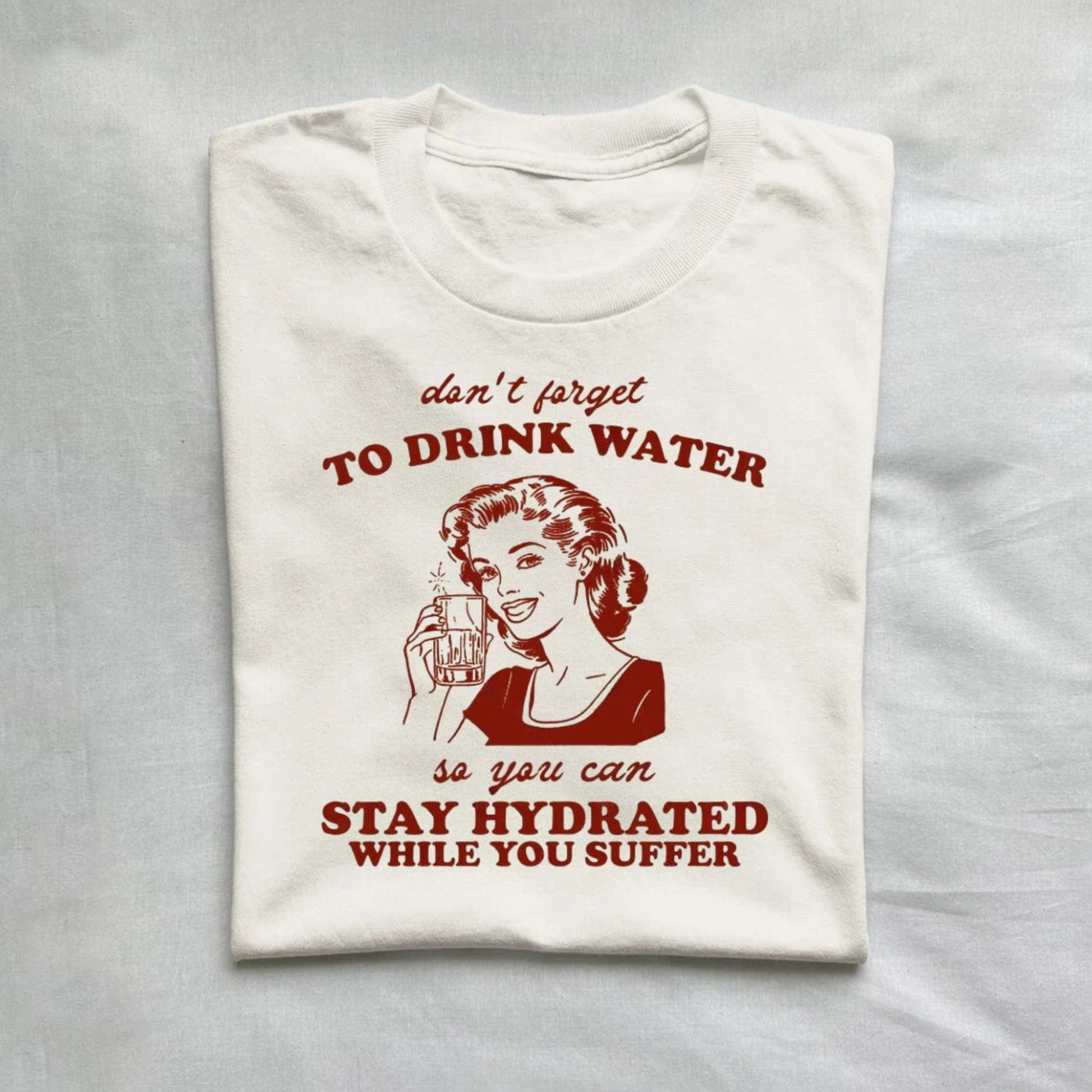 T-Shirt Natural / S Stay Hydrated While You Suffer Retro Shirt