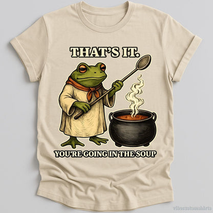 T-Shirt Natural / S That's It You're Going In the Soup Frog Humor Shirt
