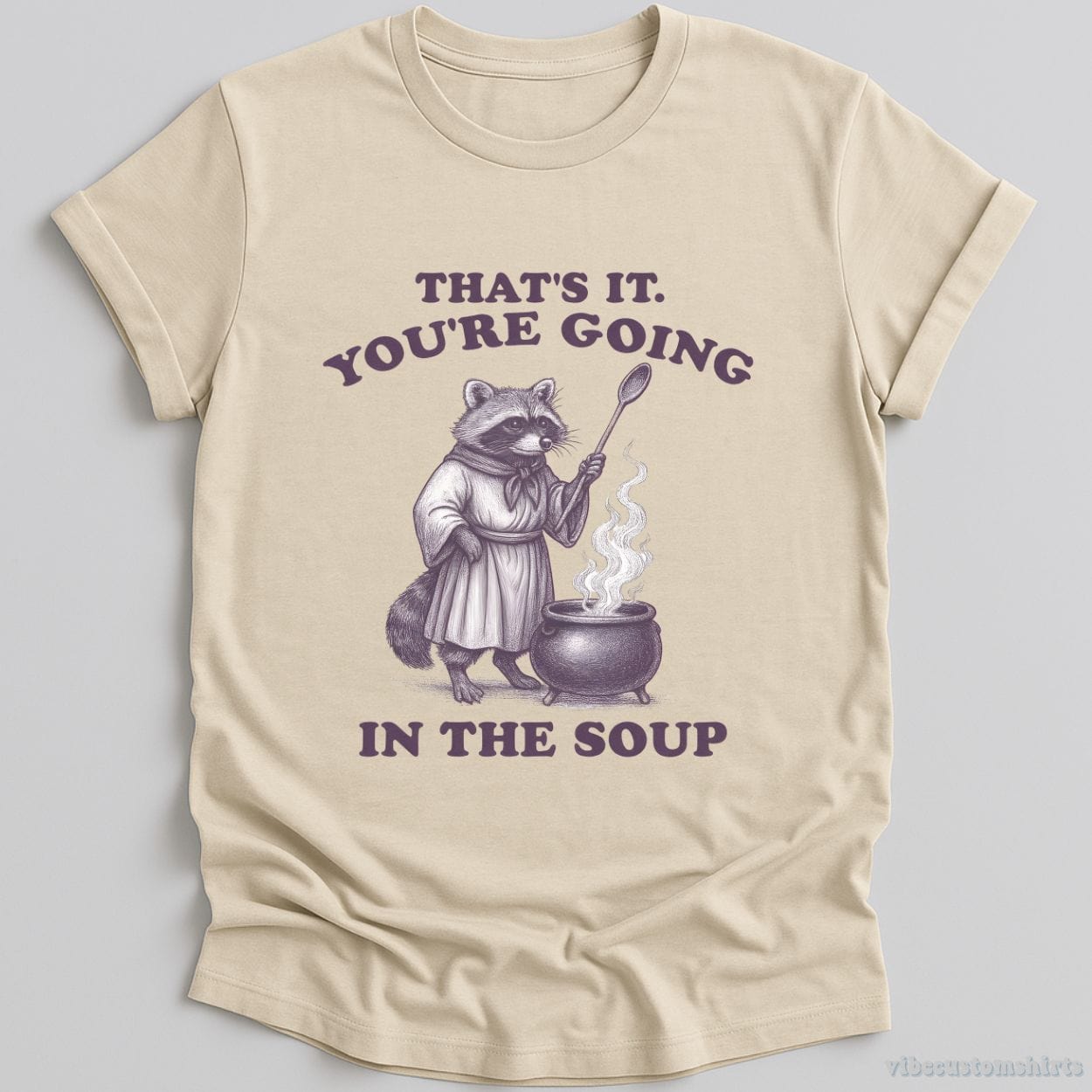 T-Shirt Natural / S That's It You're Going In The Soup Raccoon Shirt