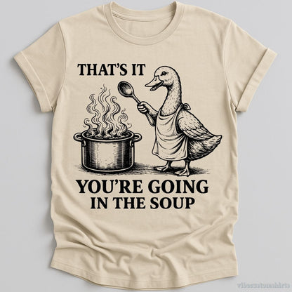 T-Shirt Natural / S That's It You're Going To The Soup Funny Duck Shirt