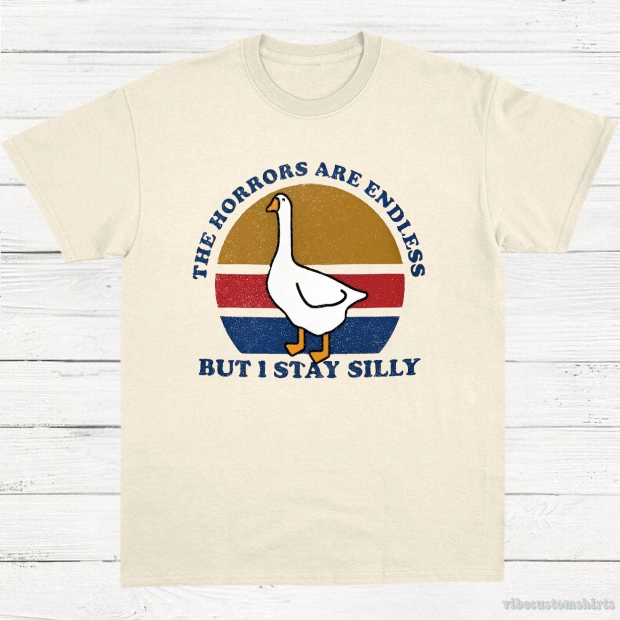 T-Shirt Natural / S The Horrors Are Endless But I Stay Silly Goose Shirt