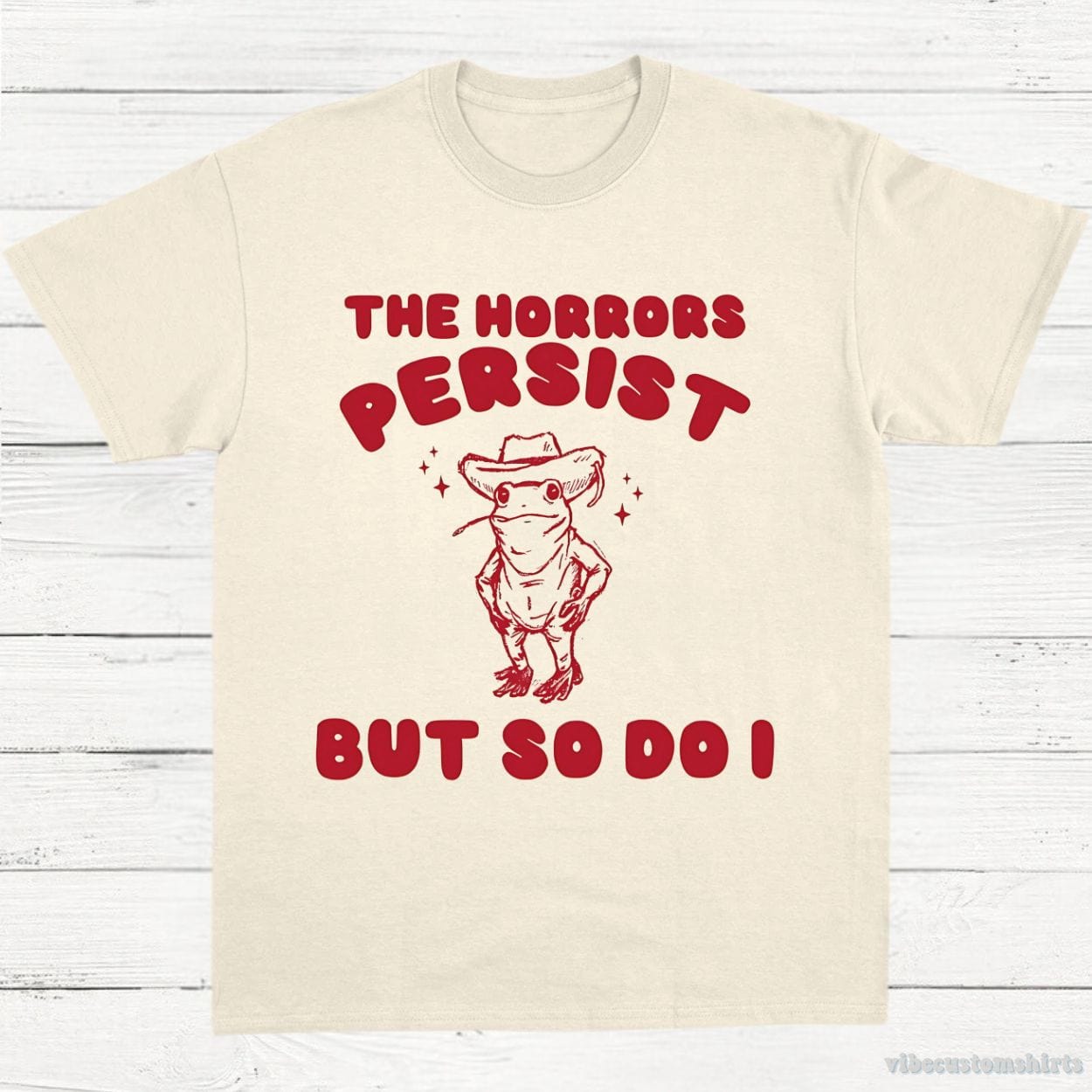 T-Shirt Natural / S The Horrors Persist But So Do I Meme Shirt