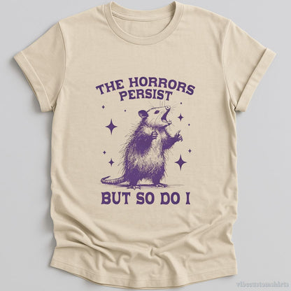 T-Shirt Natural / S The Horrors Persist But So Do I Opossum Shirt