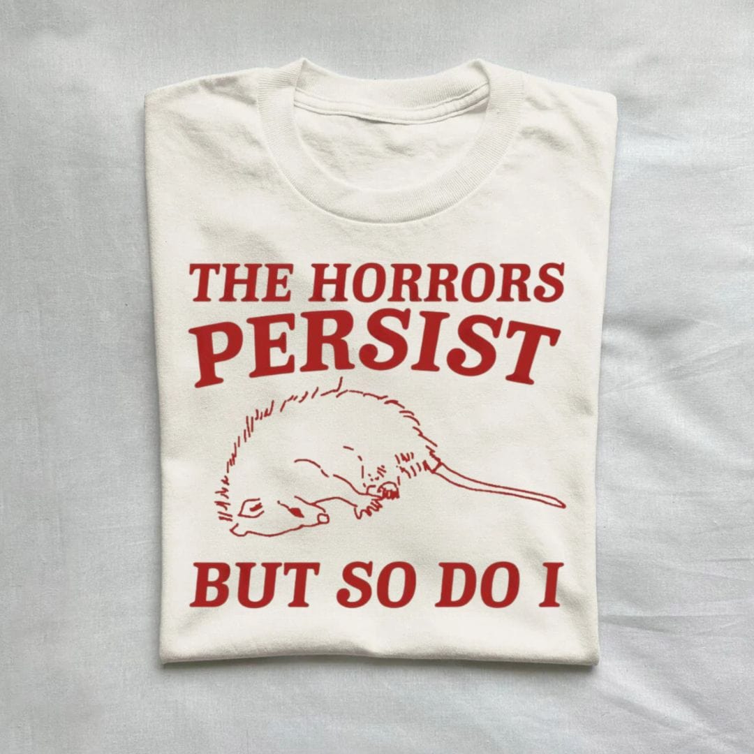 T-Shirt Natural / S The Horrors Persist But So Do I Possum T-Shirt