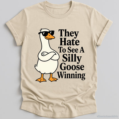 T-Shirt Natural / S They Hate To See A Silly Goose Winning Funny Shirt
