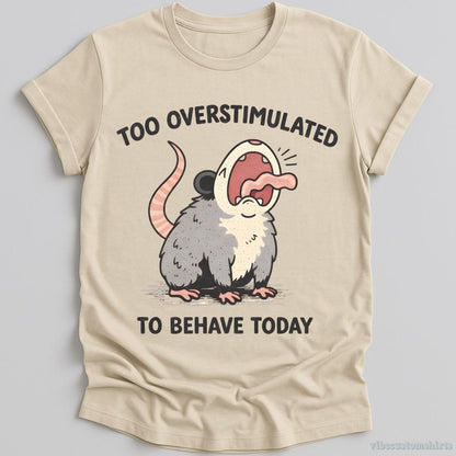 T-Shirt Natural / S Too Overstimulated To Behave Today Possum Shirt