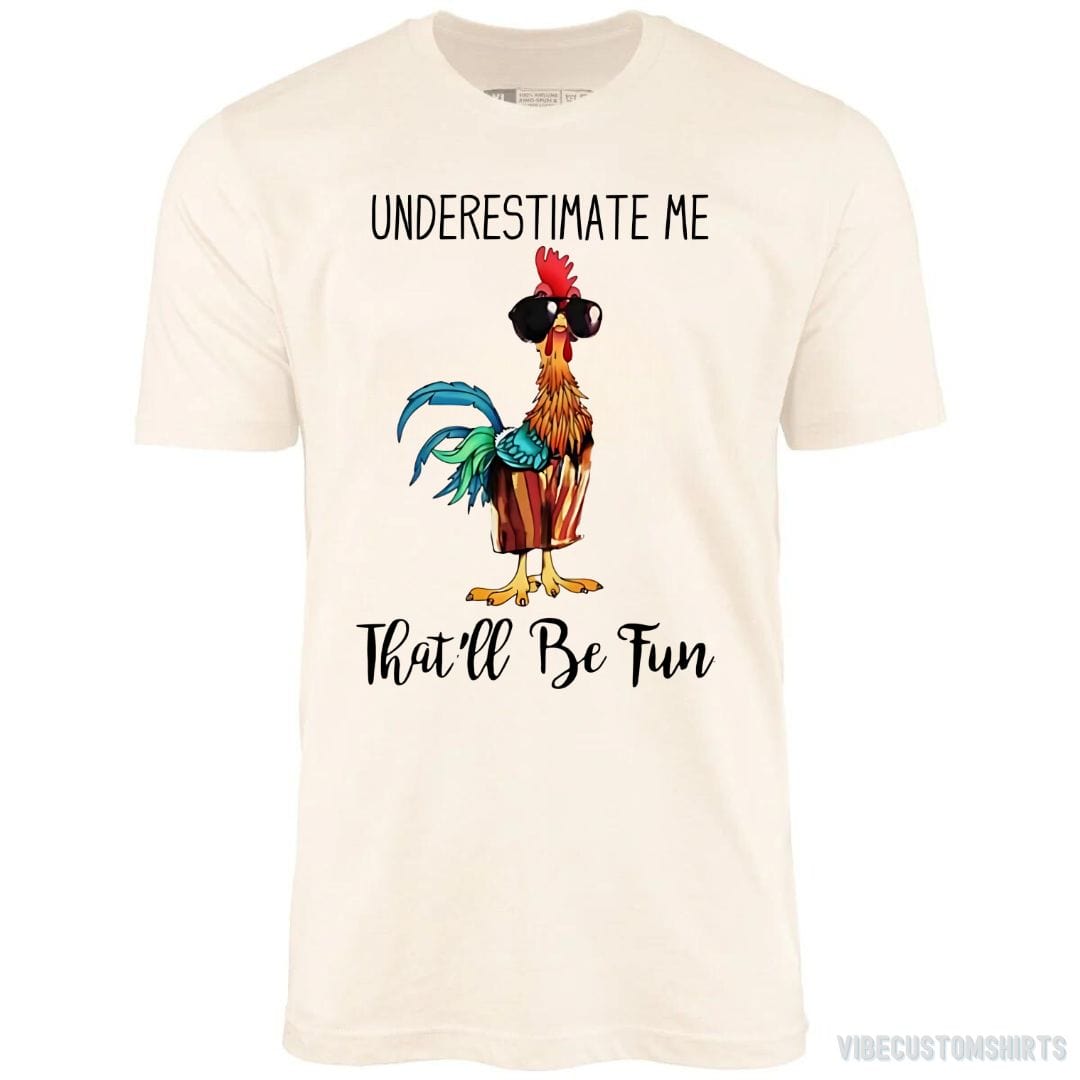 T-Shirt Natural / S Underestimate Me That'll be Fun Chicken Quote Shirt