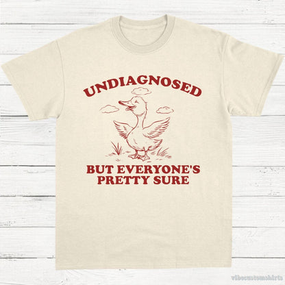 T-Shirt Natural / S Undiagnosed But Everyone's Pretty Sure Sarcastic Goose Shirt